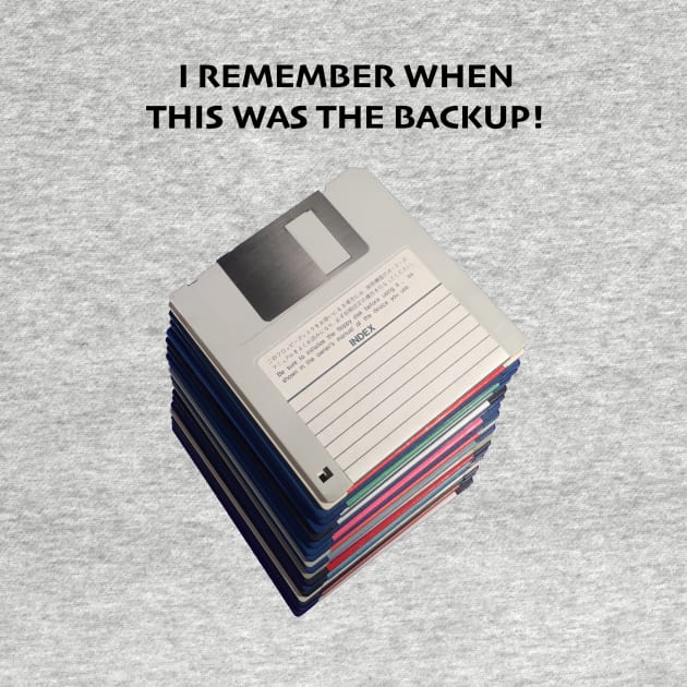 Floppy Disks - I Remember When This Was The Backup by Starchip Designs